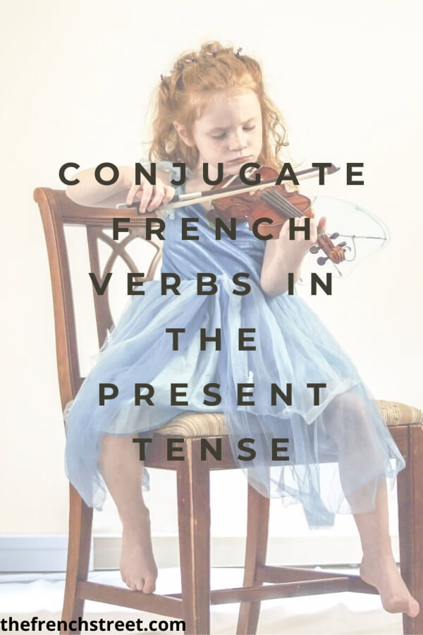 Conjugate French Verbs in the Present Tense